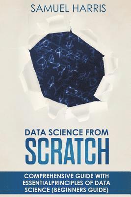 Scott Harvey - Data Science from Scratch: Comprehensive guide with essential principles of Data Science (Beginner's guide), Häftad. Tillgänglighet: Lägg i varukorg