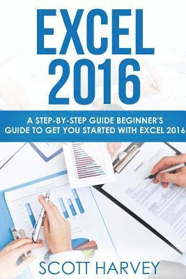 Scott Harvey - Excel 2016: A step-by-step guide beginner's guide to get you started with Excel 2016, Häftad. Tillgänglighet: Lägg i varukorg