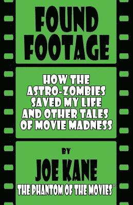 Joe Kane - Found Footage: How the Astro-Zombies Saved My Life and Other Tales of Movie Madness, Häftad. Tillgänglighet: Lägg i varukorg