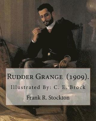 C. E. Brock, Frank R. Stockton - Rudder Grange (1909). By: Frank R. Stockton: Illustrated By: C. E. Brock (Charles Edmund Brock (5 February 1870 - 28 February 1938)) was a widel, Häftad. Tillgänglighet: Lägg i varukorg
