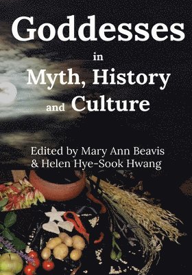 Mago Books, Mary Ann Beavis, Helen Hye-Sook Hwang - Godddess in Myth, History and Culture (B/W), Häftad