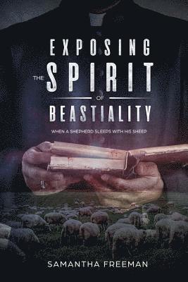 Samantha Freeman - Exposing The Spirit of Bestiality: When A Shepherd sleeps with his Sheep, Häftad. Tillgänglighet: Lägg i varukorg
