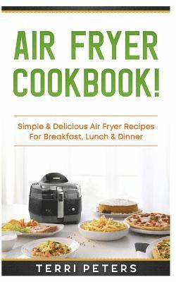 Terri Peters - Air Fryer Cookbook: Simple & Delicious Air Fryer Recipes for Breakfast, Lunch & Dinner, Häftad. Tillgänglighet: Lägg i varukorg