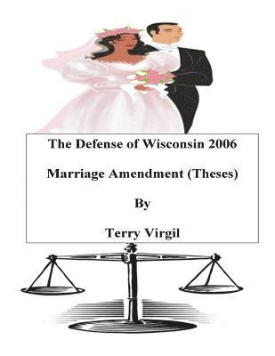 Terry Virgil - The Defense of Wisconsin 2006 Marriage Amendment (Theses): Theses, Häftad. Tillgänglighet: Lägg i varukorg