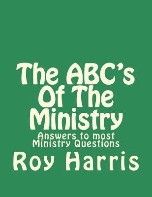 Roy J. Harris - The ABC's Of The Ministry: Answers to most ministry questions, Häftad