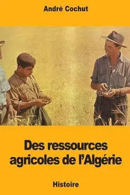 André Cochut - Des ressources agricoles de l'Algérie, Häftad. Tillgänglighet: Lägg i varukorg