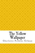 The Yellow Wallpaper: The Yellow Wall-paper. A Story