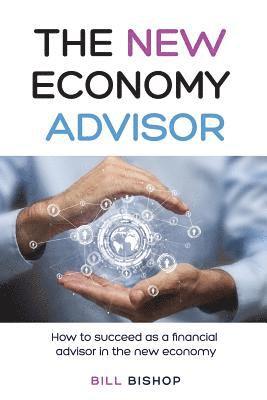 Bill Bishop - The New Economy Advisor: How To Succeed As A Financial Advisor In The New Economy, Häftad. Tillgänglighet: Lägg i varukorg