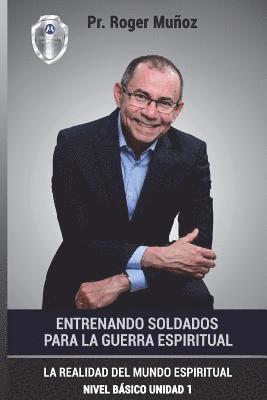 Jose Leon Gonzalez, Norma a. Ojendiz - Entrenando Soldados Para La Guerra Espiritual - Nivel Basico - Unidad 1: La Realidad Del Mundo Espiritual - Nivel Basico Unidad 1, Häftad