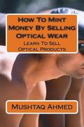 How To Mint Money By Selling Optical Wear: Learn To Sell Optical Products