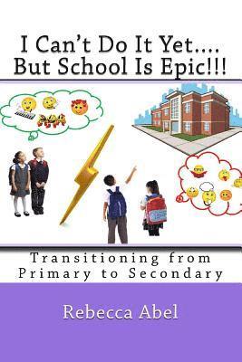 Rebecca Abel - I Can't Do It Yet....But School Is Epic!!!: Transitioning from Primary to Secondary (coloured), Häftad. Tillgänglighet: Lägg i varukorg