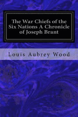 Louis Aubrey Wood - The War Chiefs of the Six Nations A Chronicle of Joseph Brant: Chronicles of Canada Volume 16, Häftad. Tillgänglighet: Lägg i varukorg