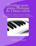 Florilege pour piano-Musique du 19eme siecle: Transcription pour piano d'oeuvres orchestrales celebres