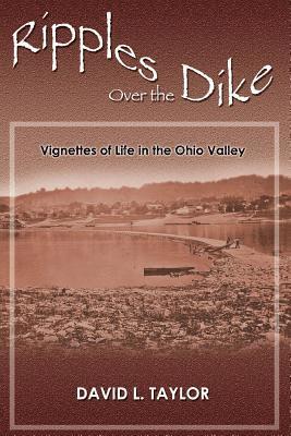 David L. Taylor - Ripples Over the Dike: Vignettes of Life in the Ohio River Valley, Häftad