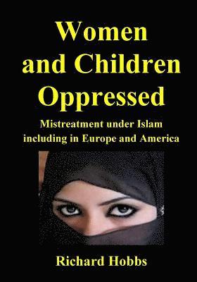 Richard Hobbs - Women and Children Oppressed: Mistreatment under Islam including in Europe and America, Häftad