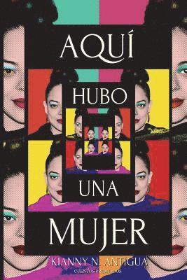 Kianny N. Antigua - Aqui hubo una mujer, Häftad. Tillgänglighet: Lägg i varukorg