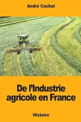 André Cochut - De l'Industrie agricole en France, Häftad. Tillgänglighet: Lägg i varukorg