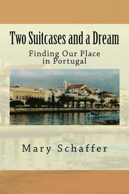 Mary Schaffer - Two Suitcases and a Dream: Finding Our Place in Portugal, Häftad. Tillgänglighet: Lägg i varukorg