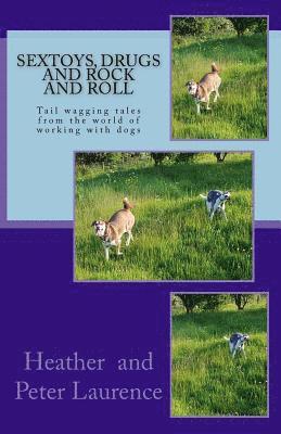 Peter Laurence, Heather Laurence - Sextoys Drugs and Rock and Roll: A lighter side of our life working with dogs, Häftad