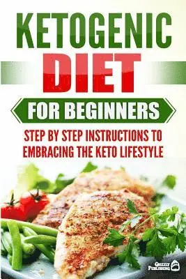 Grizzly Publishing - Ketogenic Diet for Beginners: Step by Step Instructions to Embracing the Keto Lifestyle, Häftad. Tillgänglighet: Lägg i varukorg