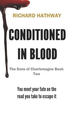 Richard Hathway - Conditioned In Blood: The Sons of Charlemagne Book Two, Häftad. Tillgänglighet: Lägg i varukorg