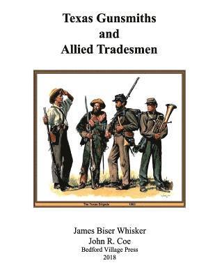 John R. Coe, James Biser Whisker - Texas Gunsmiths and Allied Tradesmen, Häftad