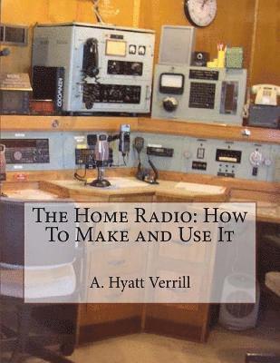 A. Hyatt Verrill - The Home Radio: How To Make and Use It, Häftad. Tillgänglighet: Lägg i varukorg