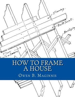 Owen B. Maginnis - How To Frame A House: or: House and Roof Framing, Häftad