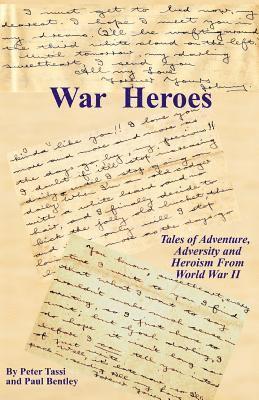Paul Bentley, Peter Tassi - War Heroes: Tales of Adventure, Adversity and Heroism From World War II, Häftad