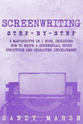 Sandy Marsh - Screenwriting: Step-by-Step - 3 Manuscripts in 1 Book - Essential Screenwriting Format, Screenwriting Structure and Screenwriter Stor, Häftad. Tillgänglighet: Lägg i varukorg