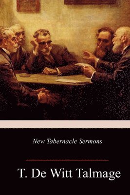 T. De Witt Talmage - New Tabernacle Sermons, Häftad. Tillgänglighet: Lägg i varukorg