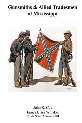 John R. Coe, James Biser Whisker - Gunsmiths and Allied Tradesmen of Mississippi, Häftad