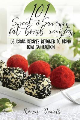 Thomas Daniels - 101 Sweet and Savory Fat Bomb Recipes: 101 Sweet And Savory Fat Bombs For Weight Loss, Ketogenic Diet For Fat Loss, Cookbook With 100 Recipes, Delicio, Häftad. Tillgänglighet: Lägg i varukorg