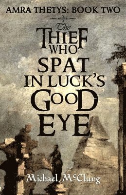 Michael McClung - The Thief Who Spat in Luck's Good Eye, Häftad. Tillgänglighet: Lägg i varukorg