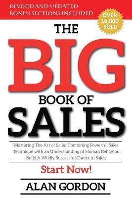 Alan Gordon - The Big Book of Sales: Mastering The Art of Sales. Combining powerful sales technique with an understanding of human behavior. Build a wildly successf, Häftad