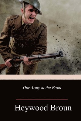 Heywood Broun - Our Army at the Front, Häftad. Tillgänglighet: Lägg i varukorg