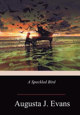 Augusta J. Evans - A Speckled Bird, Häftad. Tillgänglighet: Lägg i varukorg