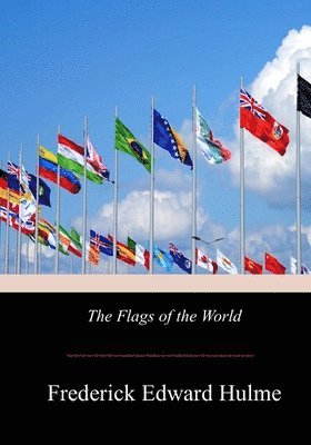 Frederick Edward Hulme - The Flags of the World, Häftad. Tillgänglighet: Lägg i varukorg