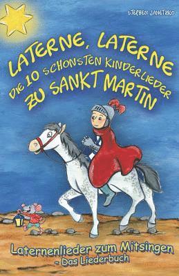 Stephen Janetzko - Laterne, Laterne - Die 10 schönsten Kinderlieder zu Sankt Martin: Das Liederbuch mit allen Texten, Noten und Gitarrengriffen zum Mitsingen und Mitspie, Häftad. Tillgänglighet: Lägg i varukorg