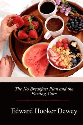 Edward Hooker Dewey - The No Breakfast Plan and the Fasting-Cure, Häftad. Tillgänglighet: Lägg i varukorg