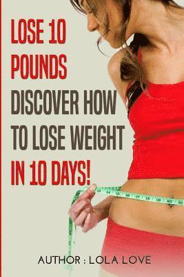 Lola Love - Lose 10 Pounds: Discover How To Lose Weight In 10 Days!, Häftad. Tillgänglighet: Lägg i varukorg