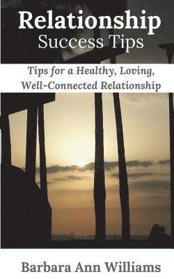 Barbara Ann Williams - Relationship Success Tips: Tips for a Healthy, Loving, Well-Connected Relationship, Häftad. Tillgänglighet: Lägg i varukorg