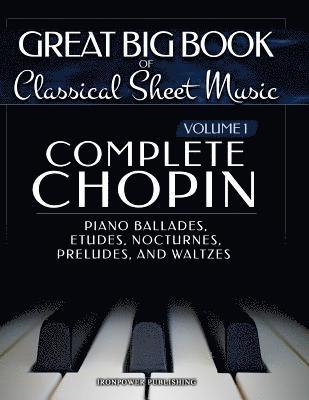 Ironpower Publishing - Complete Chopin Vol 1: Piano Ballades, Etudes, Nocturnes, Preludes, and Waltzes, Häftad. Tillgänglighet: Lägg i varukorg