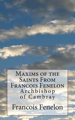 Francois Fenelon - Maxims of the Saints From Francois Fenelon: Archbishop of Cambray, Häftad. Tillgänglighet: Lägg i varukorg