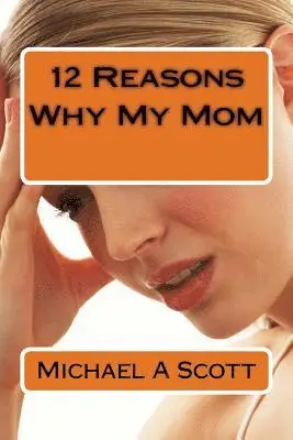 Michael A. Scott - 12 Reasons Why My Mom, Häftad. Tillgänglighet: Lägg i varukorg