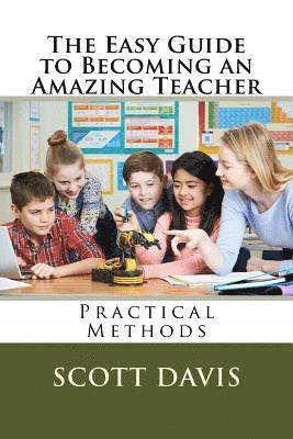 Scott Davis - The Easy Guide to Becoming an Amazing Teacher, Häftad