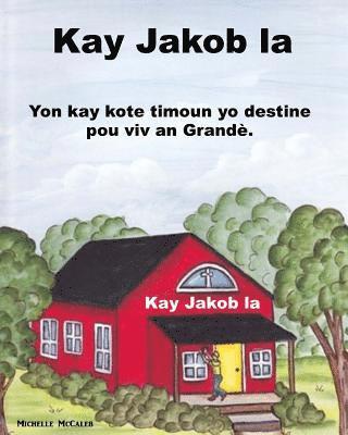 Michelle McCaleb - Kay Jakob la: Yon kay kote timoun yo destine pou viv an Grandè, Häftad. Tillgänglighet: Lägg i varukorg