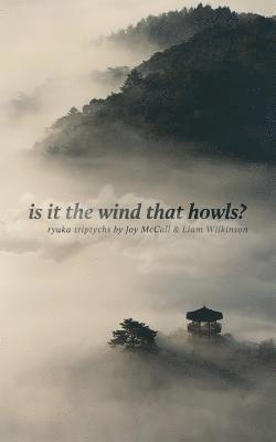 Liam Wilkinson, Joy McCall - is it the wind that howls?: ryuka triptychs, Häftad. Tillgänglighet: Lägg i varukorg