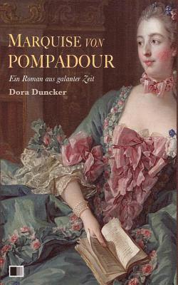 Dora Duncker - Marquise von Pompadour: Ein Roman aus galanter Zeit, Häftad. Tillgänglighet: Lägg i varukorg