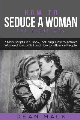 Dean Mack - How to Seduce a Woman: The Right Way - Bundle - The Only 3 Books You Need to Master How to Seduce Women, Make Her Want You and the Art of Sed, Häftad. Tillgänglighet: Lägg i varukorg